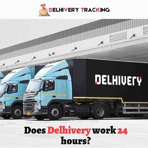 Does Delhivery work 24 hours?
