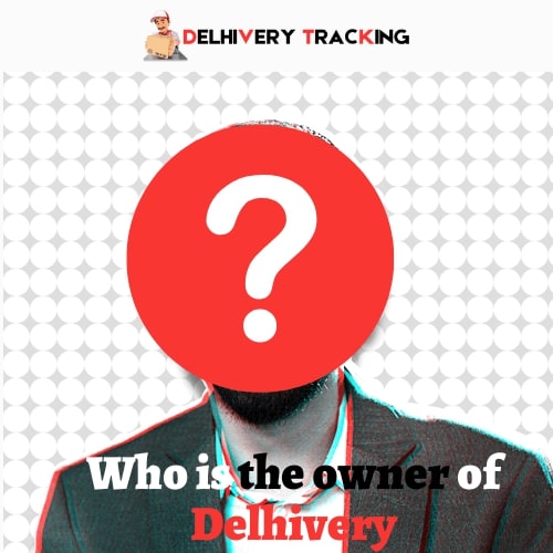 Who is the owner of Delhivery